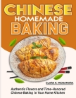 Chinese Homemade baking: Authentic Flavors and Time-Honored Chinese Baking in Your Home Kitchen By Clara K. McNamara Cover Image