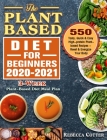 The Plant-Based Diet for Beginners 2020-2021: 3-Week Plant-Based Diet Meal Plan - 550 Tasty, Quick & Easy High-protein Plant-based Recipes - Reset & E By Rebecca Cotter Cover Image