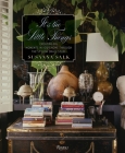It's the Little Things: Creating Big Moments in Your Home Through The Stylish Small Stuff Cover Image