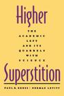 Higher Superstition: The Academic Left and Its Quarrels with Science By Paul R. Gross, Norman Levitt Cover Image
