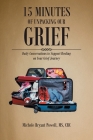 15 Minutes of Unpacking Our Grief: Daily Conversations to Support Healing on Your Grief Journey Cover Image