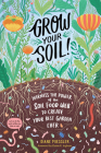 Grow Your Soil!: Harness the Power of the Soil Food Web to Create Your Best Garden Ever Cover Image