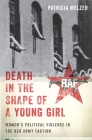 Death in the Shape of a Young Girl: Women's Political Violence in the Red Army Faction By Patricia Melzer Cover Image