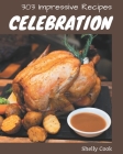 303 Impressive Celebration Recipes: A Celebration Cookbook that Novice can Cook By Shelly Cook Cover Image