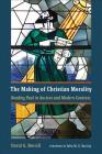 The Making of Christian Morality: Reading Paul in Ancient and Modern Contexts By David G. Horrell, John M. G. Barclay (Foreword by) Cover Image