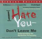 I Hate You--Don't Leave Me: Understanding the Borderline Personality Cover Image