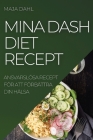 Mina Dash Diet Recept: Ansvarslösa Recept För Att Förbättra Din Hälsa By Maja Dahl Cover Image