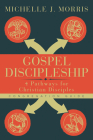Gospel Discipleship Congregation Guide: 4 Pathways for Christian Disciples By Michelle J. Morris Cover Image