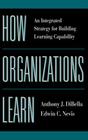 How Organizations Learn: An Integrated Strategy for Building Learning Capability (Jossey-Bass Business & Management) By Anthony Dibella, Edwin C. Nevis Cover Image