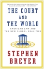 The Court and the World: American Law and the New Global Realities By Stephen Breyer Cover Image