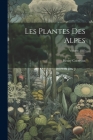 Les plantes des Alpes; Volume 1885 Cover Image