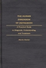 The Human Dimension of Depression: A Practical Guide to Diagnosis, Understanding, and Treatment By Martin Kantor Cover Image