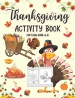 Thanksgiving Activity Book For Kids Ages 4-8: A Fun Kid Thanksgiving Activity Coloring Book For Children Coloring Page, Mazes, Riddles, Search Word an By Samar Publications Cover Image