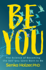 Be You: The Science of Becoming the Self You Were Born to Be Cover Image