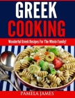 Greek Cooking: Wonderful Greek Recipes For The Whole Family! Cover Image