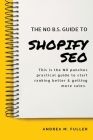 The No B.S. Guide To Shopify SEO By Andrea Fuller Cover Image