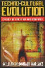 Techno-Cultural Evolution: Cycles of Creation and Conflict By William McDonald Wallace Cover Image