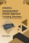 Mindful Nourishment: Holistic Approach To Eating Disorders. Cover Image
