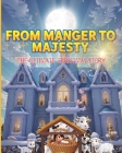 From Manger to Majesty: The Ultimate Christmas Story Cover Image