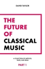 The Future of Classical Music - Part 1 By David Taylor Cover Image