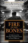 Fire in His Bones: A Collection of the Fifty Most Powerful Sermons of David Wilkerson By David Wilkerson, Gary Wilkerson (With), Adele Booysen (With) Cover Image