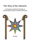 The Way of the Ishtarite: An Inclusive Guide for Worship of Inanna-Ishtar, Queen of Heaven and Earth By Siri Nin Cover Image