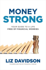 Money Strong: Your Guide to a Life Free of Financial Worries By Liz Davidson, Carl Nassib (Foreword by) Cover Image