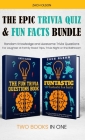 The Epic Trivia Quiz & Fun Facts Bundle: Random Knowledge and Awesome Trivia Questions - For Laughter at Family Road Trips, Trivia Night or the Bathro By Zach Olson Cover Image