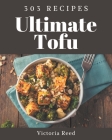 303 Ultimate Tofu Recipes: A Tofu Cookbook from the Heart! Cover Image