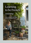 Learning to be French (and Failing): A New Zealander, a tiny village & an ancient stone house Cover Image