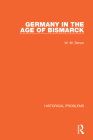 Germany in the Age of Bismarck (Historical Problems) By W. M. Simon Cover Image