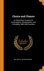 Choice and Chance: An Elementary Treatise On Permutations, Combinations, and Probability, With 640 Exercises Cover Image