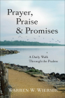 Prayer, Praise & Promises: A Daily Walk Through the Psalms By Warren W. Wiersbe Cover Image
