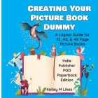 Creating Your Picture Book Dummy: A Layout Guide for 32, 40, & 48 Page Picture Books - Paperback Edition By Kelley M. Likes Cover Image
