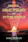 The Original Great Pyramid and Future Science By Noel Huntley Cover Image