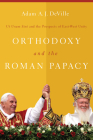 Orthodoxy and the Roman Papacy: Ut Unum Sint and the Prospects of East-West Unity Cover Image