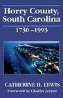 Horry County, South Carolina, 1730-1993 By Catherine H. Lewis, Charles W. Joyner (Foreword by) Cover Image