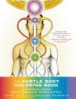 The Subtle Body Coloring Book: Learn Energetic Anatomy--from the Chakras to the Meridians and More By Cyndi Dale, Richard Wehrman (Illustrator) Cover Image