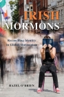 Irish Mormons: Reconciling Identity in Global Mormonism By Hazel O'Brien Cover Image