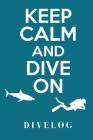 Keep Calm And Dive On Divelog: Divers log book for 100 dives, 6x9 By My Divelog Cover Image