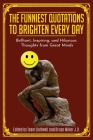The Funniest Quotations to Brighten Every Day: Brilliant, Inspiring, and Hilarious Thoughts from Great Minds (Quotes to Inspire) Cover Image