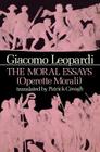 The Moral Essays (Operette Morali) By Giacomo Leopardi, Patrick Creagh (Translator) Cover Image