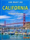 CALIFORNIA Travel Guide: 100 Must Do! Cover Image