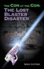 The Con at the Con: The Lost Blaster Disaster By Greg Autore Cover Image