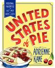 United States of Pie: Regional Favorites from East to West and North to South By Adrienne Kane Cover Image