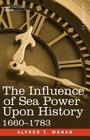 The Influence of Sea Power Upon History, 1660 - 1783 (Cosimo Classics History) By Alfred Thayer Mahan, A. T. Mahan Cover Image