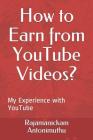 How to Earn from YouTube Videos?: My Experience with YouTube By Rajamanickam Antonimuthu Cover Image