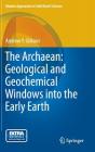 The Archaean: Geological and Geochemical Windows Into the Early Earth (Modern Approaches in Solid Earth Sciences #9) By Andrew Y. Glikson Cover Image