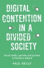 Digital Contention in a Divided Society: Social Media, Parades and Protests in Northern Ireland By Paul Reilly Cover Image