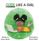 Code Like a Girl By Alison Haenlin, Seema Haider (Illustrator) Cover Image